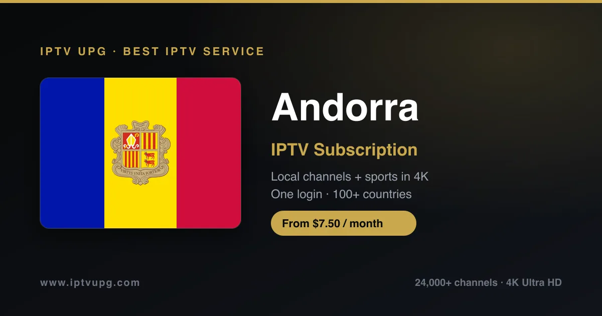 Best IPTV service in Andorra — Andorra flag with IPTV UPG branding, 24,000+ channels in 4K from $7.50/month