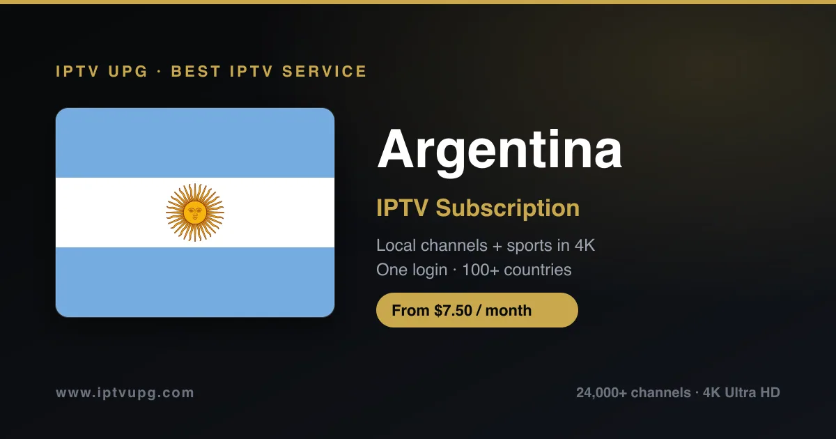 Best IPTV service in Argentina — Argentina flag with IPTV UPG branding, 24,000+ channels in 4K from $7.50/month