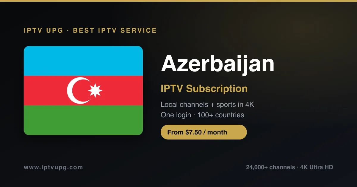 Best IPTV service in Azerbaijan — Azerbaijan flag with IPTV UPG branding, 24,000+ channels in 4K from $7.50/month