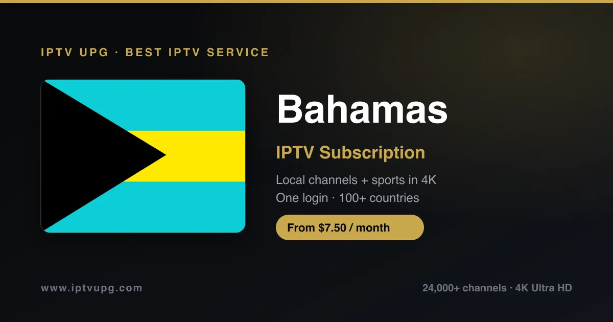 Best IPTV service in Bahamas — Bahamas flag with IPTV UPG branding, 24,000+ channels in 4K from $7.50/month