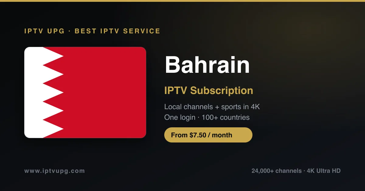 Best IPTV service in Bahrain — Bahrain flag with IPTV UPG branding, 24,000+ channels in 4K from $7.50/month