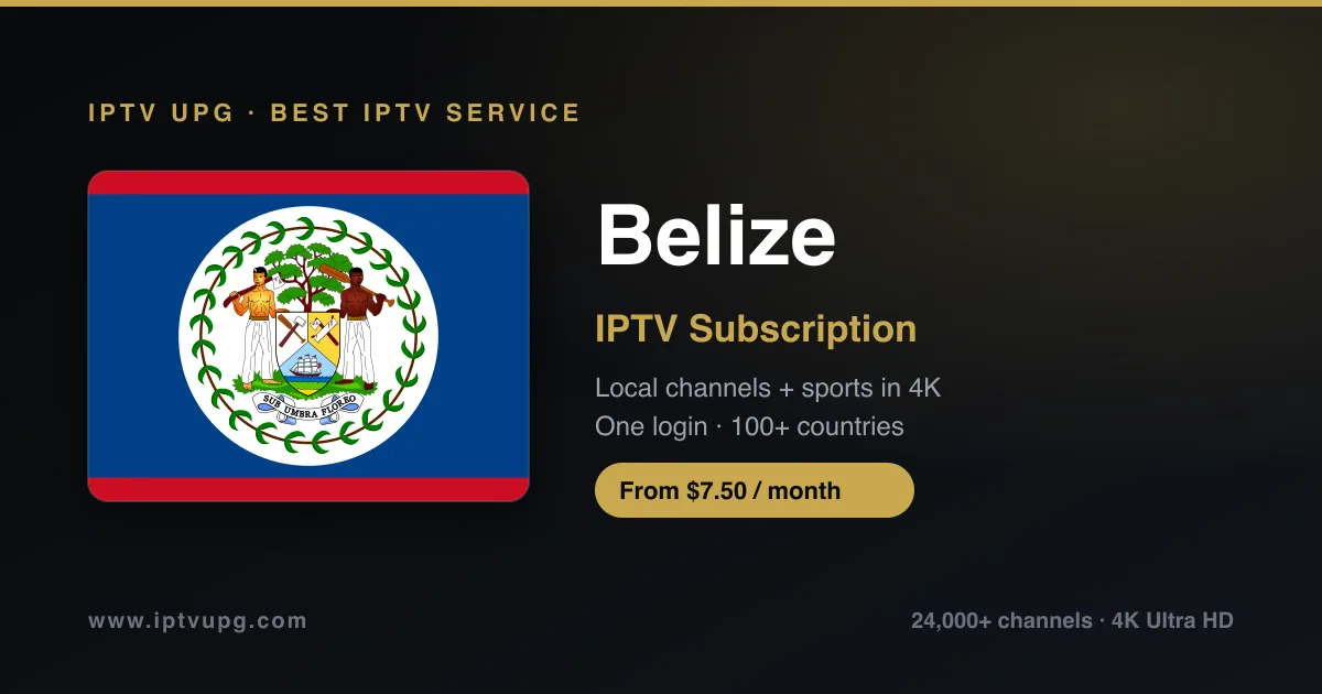 Best IPTV service in Belize — Belize flag with IPTV UPG branding, 24,000+ channels in 4K from $7.50/month