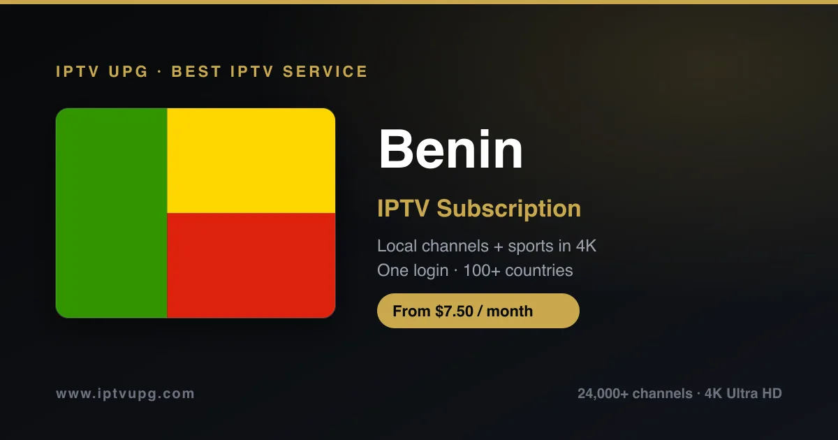 Best IPTV service in Benin — Benin flag with IPTV UPG branding, 24,000+ channels in 4K from $7.50/month