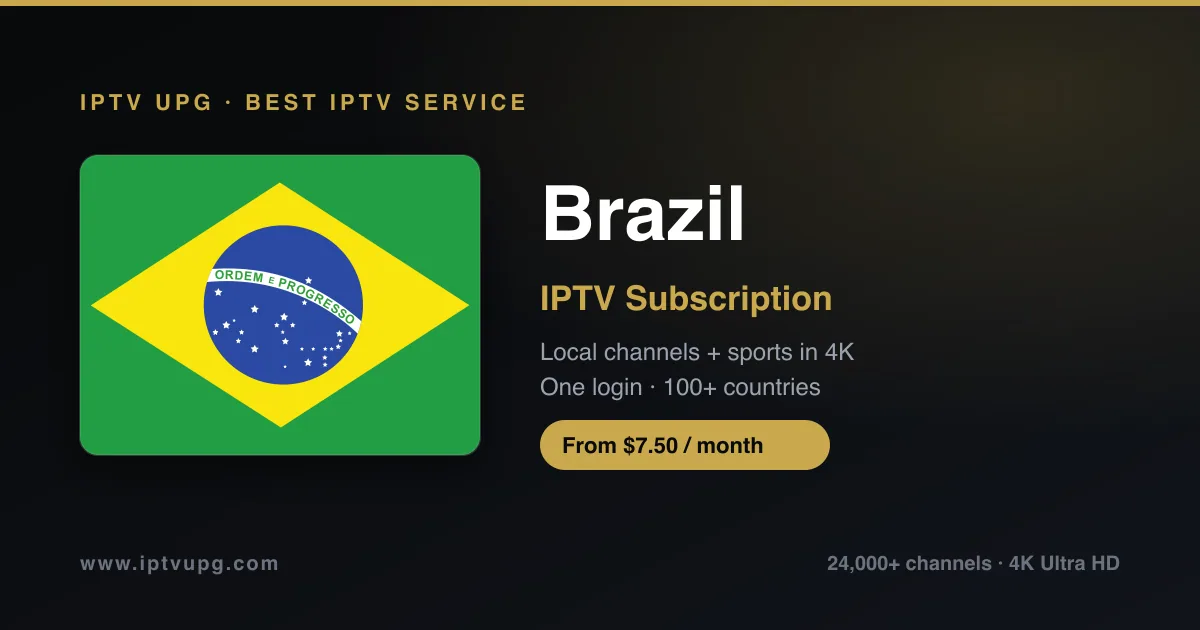 Best IPTV service in Brazil — Brazil flag with IPTV UPG branding, 24,000+ channels in 4K from $7.50/month