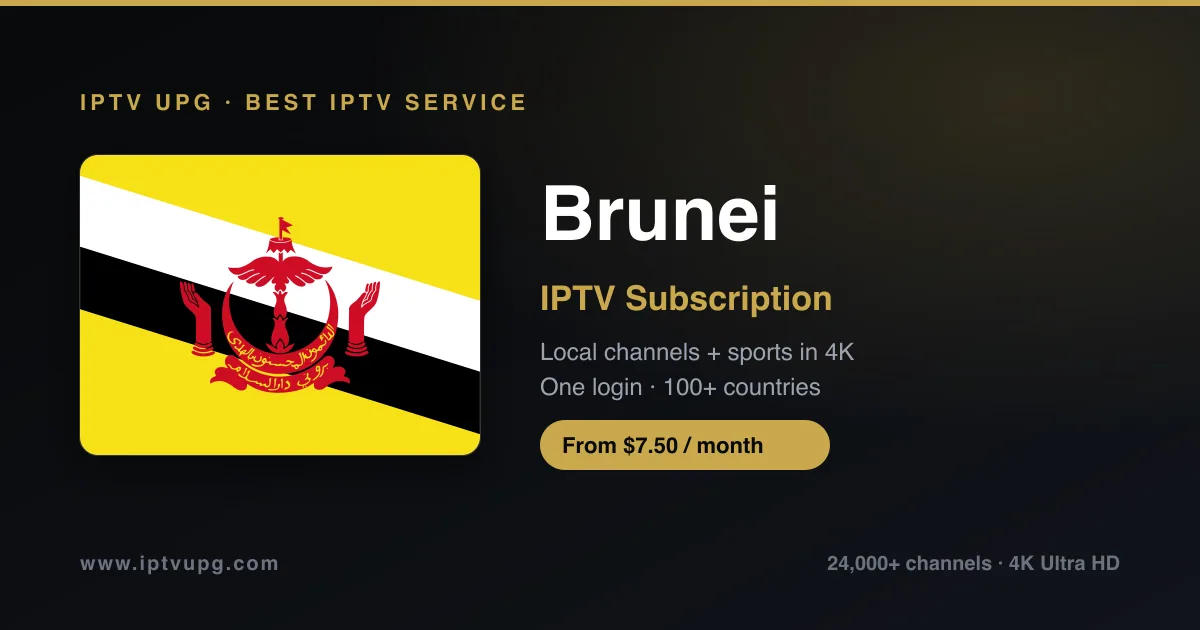 Best IPTV service in Brunei — Brunei flag with IPTV UPG branding, 24,000+ channels in 4K from $7.50/month