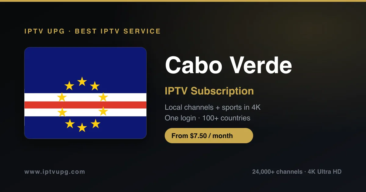 Best IPTV service in Cabo Verde — Cabo Verde flag with IPTV UPG branding, 24,000+ channels in 4K from $7.50/month