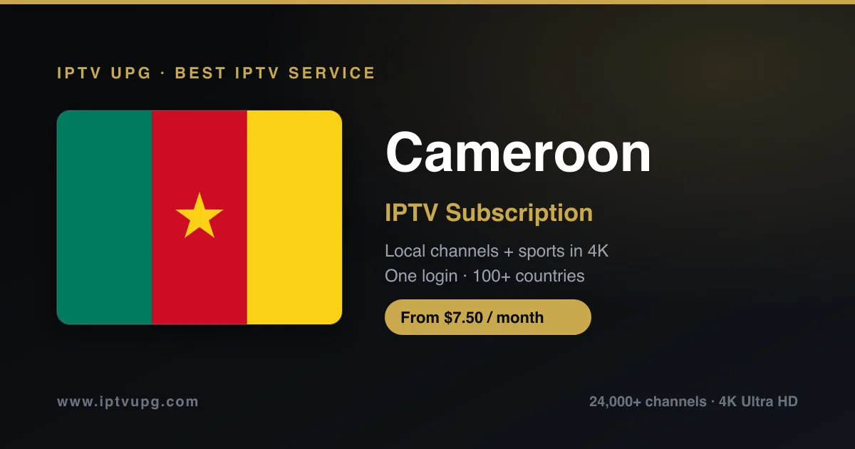 Best IPTV service in Cameroon — Cameroon flag with IPTV UPG branding, 24,000+ channels in 4K from $7.50/month