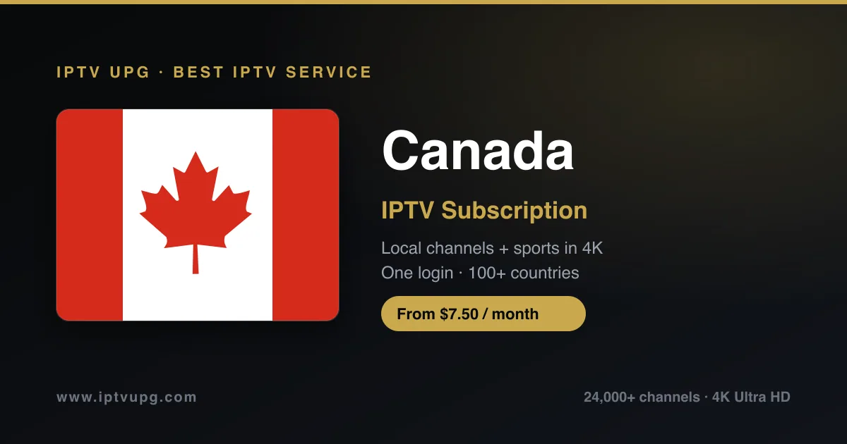 Best IPTV service in Canada — Canada flag with IPTV UPG branding, 24,000+ channels in 4K from $7.50/month