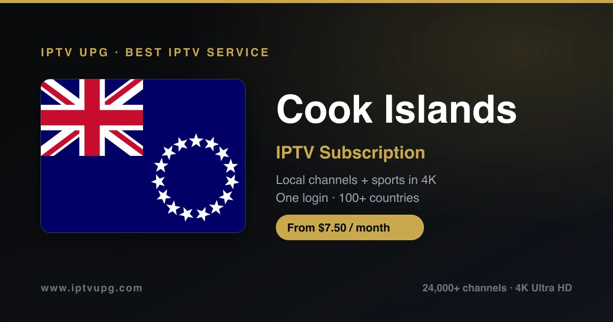 Best IPTV service in Cook Islands — Cook Islands flag with IPTV UPG branding, 24,000+ channels in 4K from $7.50/month