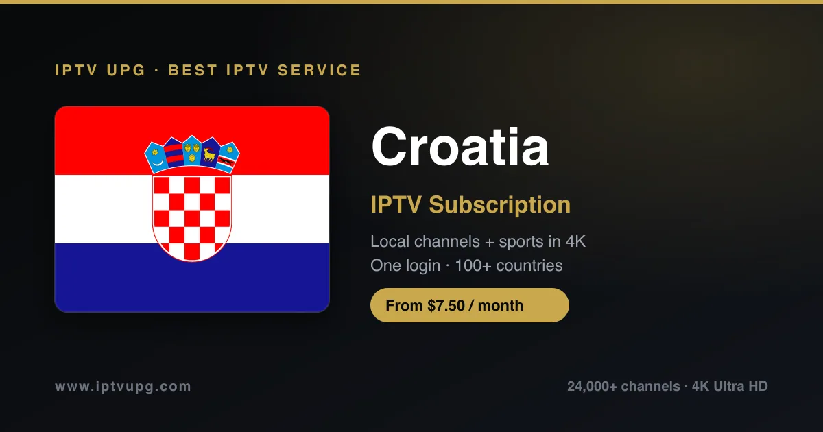 Best IPTV service in Croatia — Croatia flag with IPTV UPG branding, 24,000+ channels in 4K from $7.50/month
