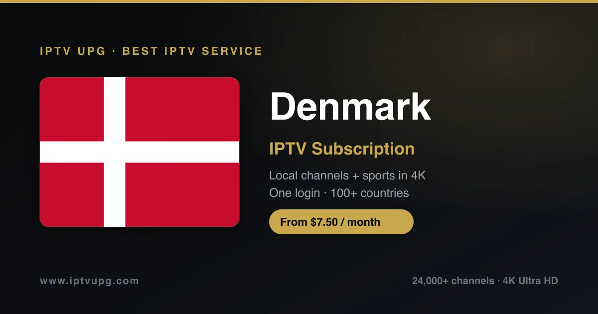 Best IPTV service in Denmark — Denmark flag with IPTV UPG branding, 24,000+ channels in 4K from $7.50/month