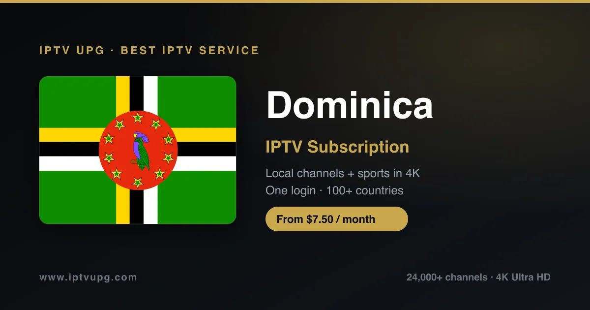 Best IPTV service in Dominica — Dominica flag with IPTV UPG branding, 24,000+ channels in 4K from $7.50/month