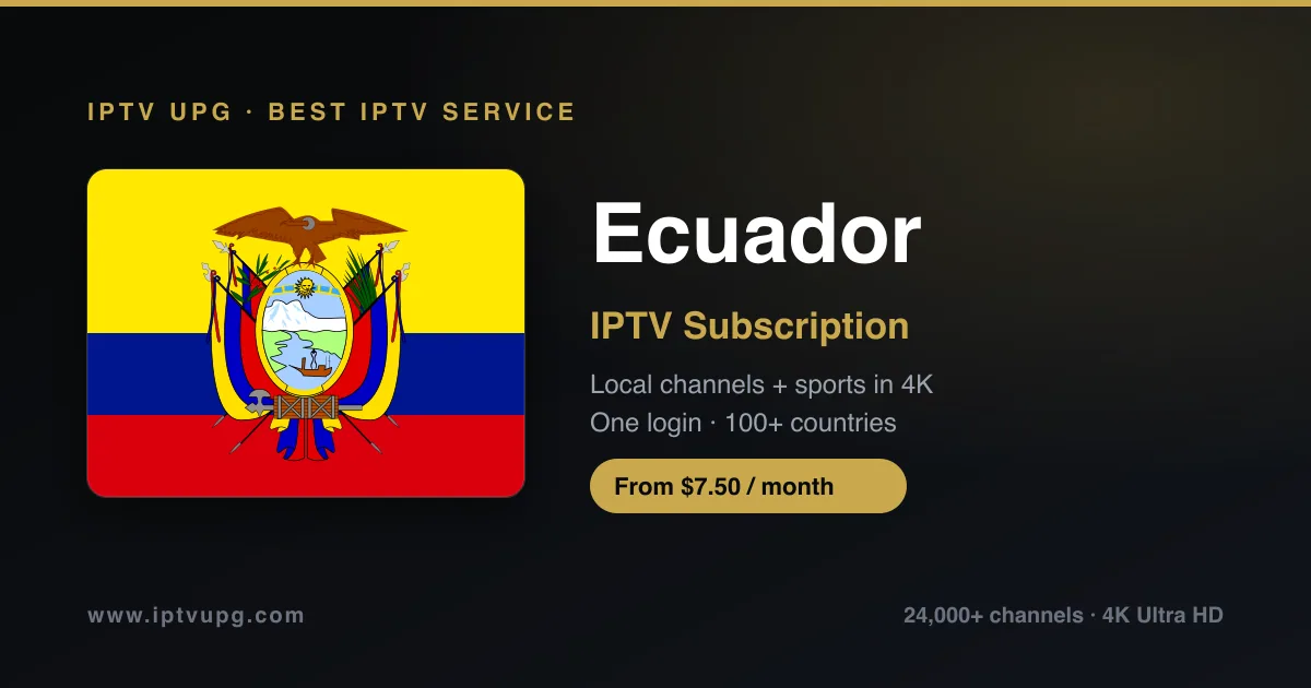 Best IPTV service in Ecuador — Ecuador flag with IPTV UPG branding, 24,000+ channels in 4K from $7.50/month