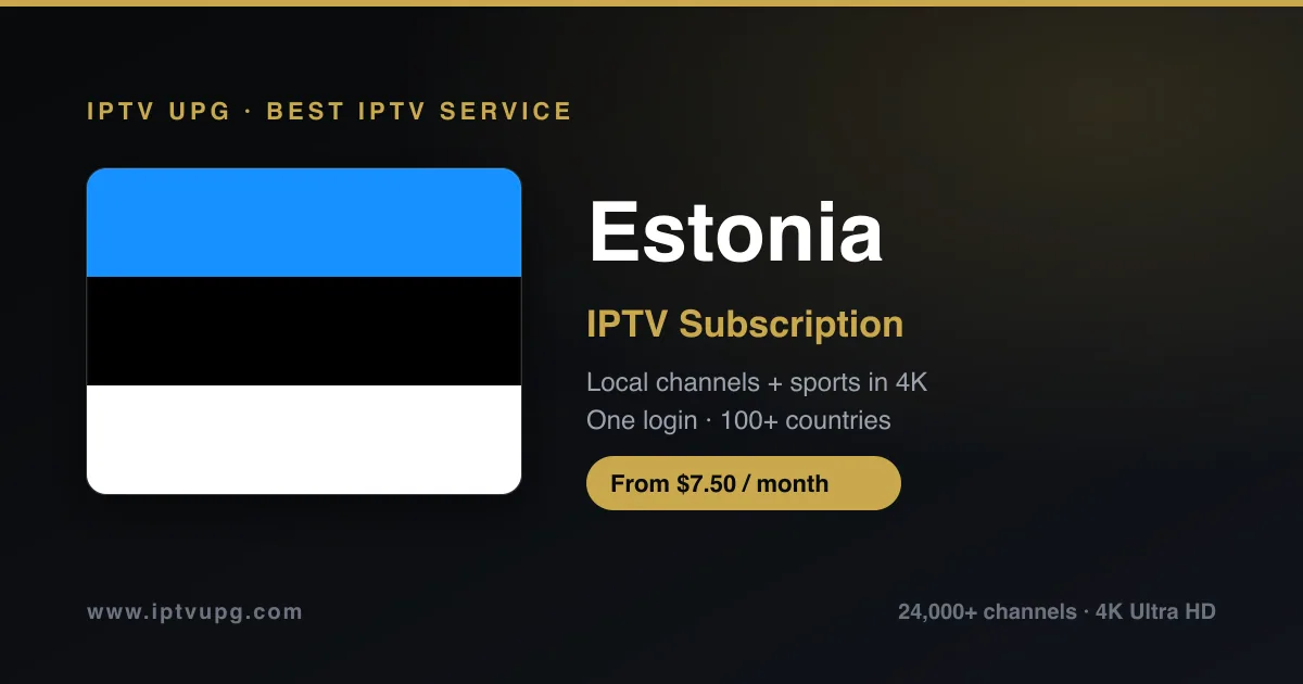 Best IPTV service in Estonia — Estonia flag with IPTV UPG branding, 24,000+ channels in 4K from $7.50/month