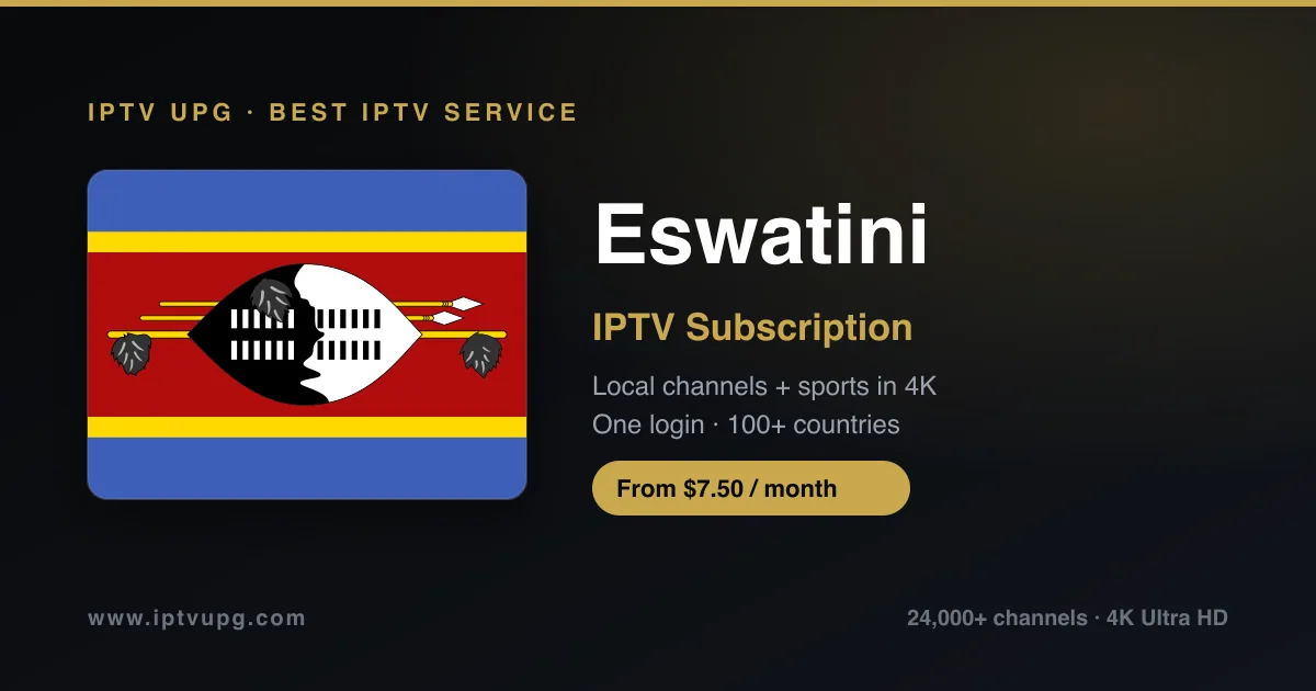 Best IPTV service in Eswatini — Eswatini flag with IPTV UPG branding, 24,000+ channels in 4K from $7.50/month