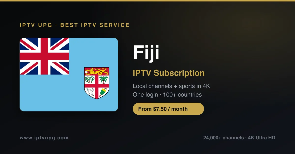 Best IPTV service in Fiji — Fiji flag with IPTV UPG branding, 24,000+ channels in 4K from $7.50/month