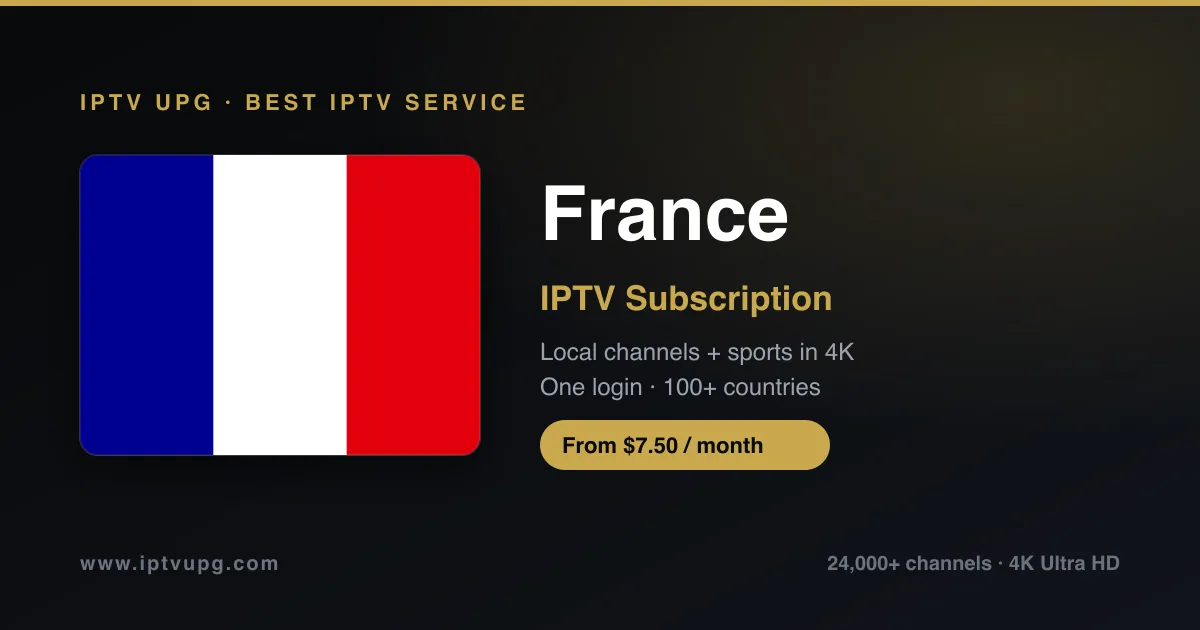 Best IPTV service in France — France flag with IPTV UPG branding, 24,000+ channels in 4K from $7.50/month