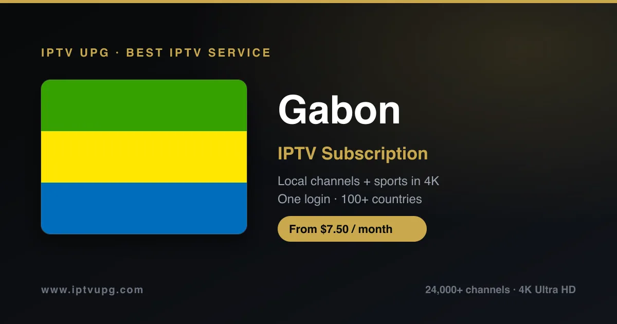 Best IPTV service in Gabon — Gabon flag with IPTV UPG branding, 24,000+ channels in 4K from $7.50/month