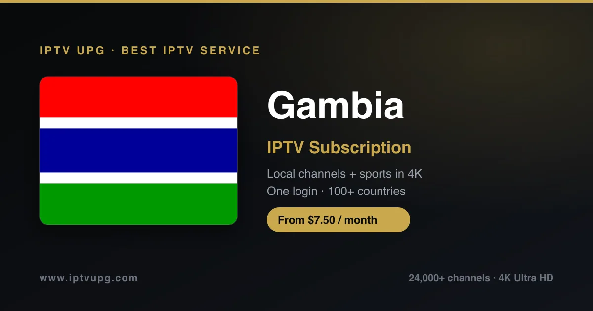 Best IPTV service in Gambia — Gambia flag with IPTV UPG branding, 24,000+ channels in 4K from $7.50/month