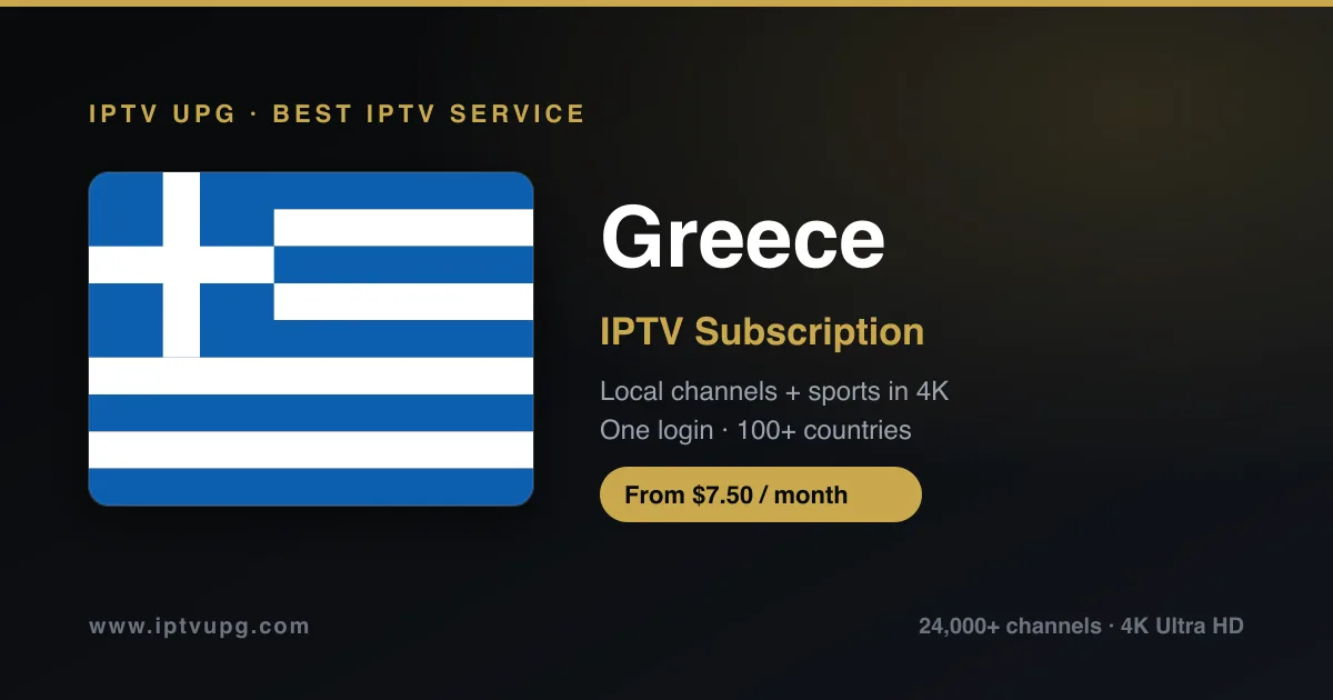 Best IPTV service in Greece — Greece flag with IPTV UPG branding, 24,000+ channels in 4K from $7.50/month