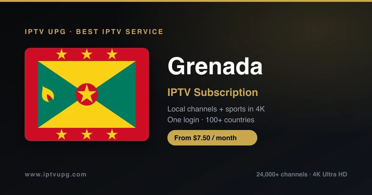Best IPTV service in Grenada — Grenada flag with IPTV UPG branding, 24,000+ channels in 4K from $7.50/month