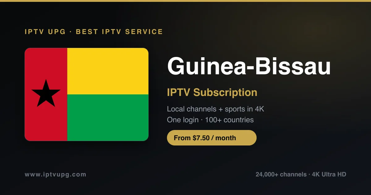 Best IPTV service in Guinea-Bissau — Guinea-Bissau flag with IPTV UPG branding, 24,000+ channels in 4K from $7.50/month