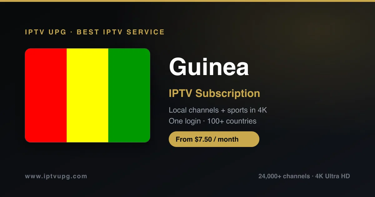 Best IPTV service in Guinea — Guinea flag with IPTV UPG branding, 24,000+ channels in 4K from $7.50/month