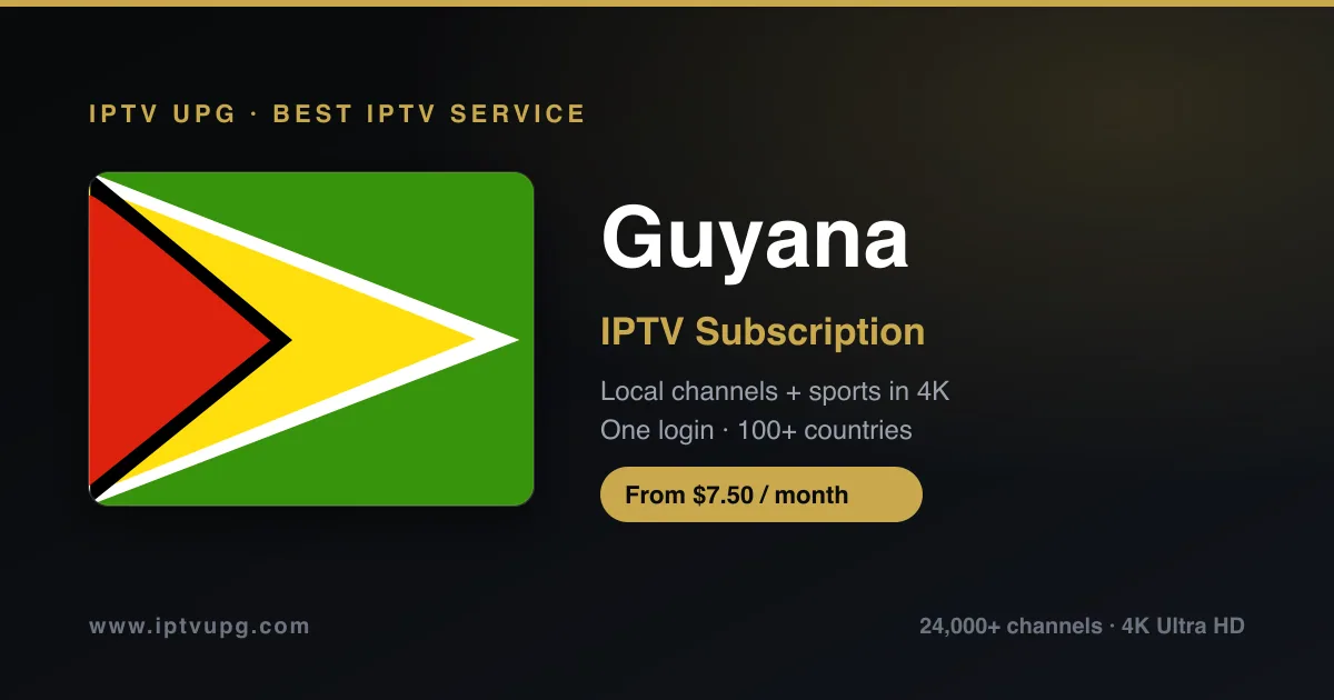 Best IPTV service in Guyana — Guyana flag with IPTV UPG branding, 24,000+ channels in 4K from $7.50/month