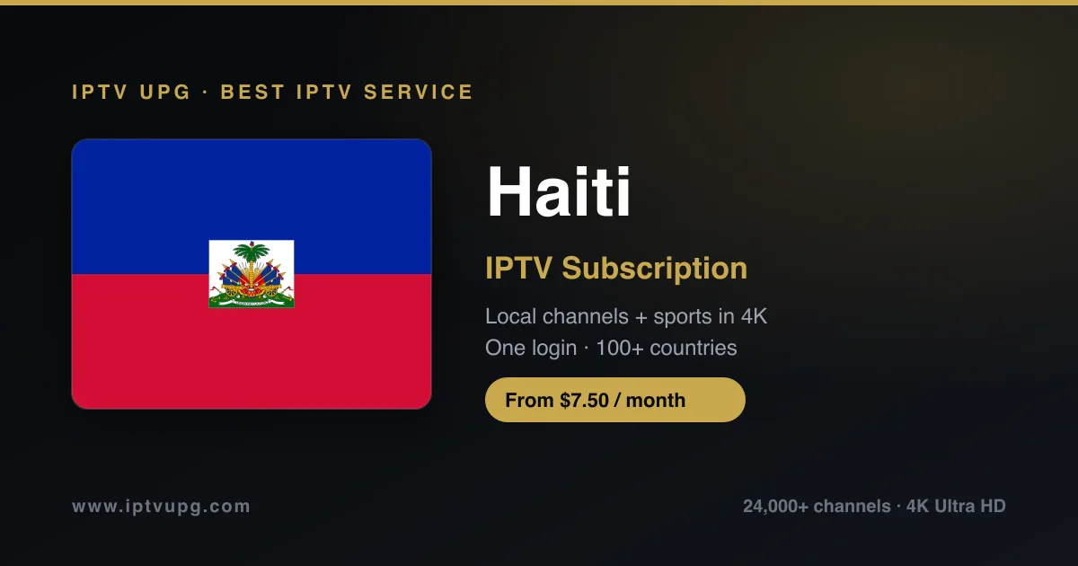Best IPTV service in Haiti — Haiti flag with IPTV UPG branding, 24,000+ channels in 4K from $7.50/month