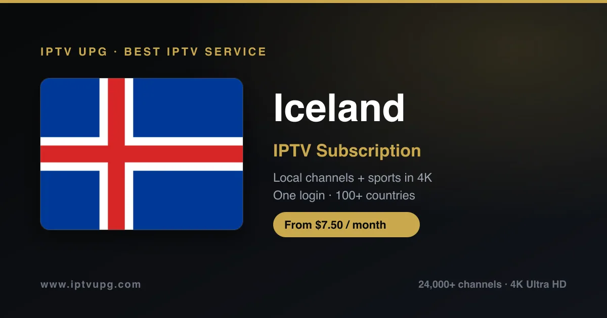 Best IPTV service in Iceland — Iceland flag with IPTV UPG branding, 24,000+ channels in 4K from $7.50/month