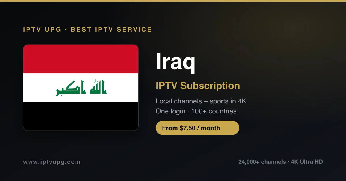 Best IPTV service in Iraq — Iraq flag with IPTV UPG branding, 24,000+ channels in 4K from $7.50/month