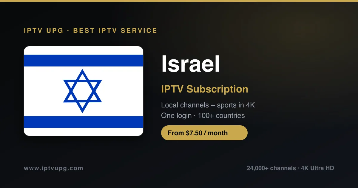 Best IPTV service in Israel — Israel flag with IPTV UPG branding, 24,000+ channels in 4K from $7.50/month