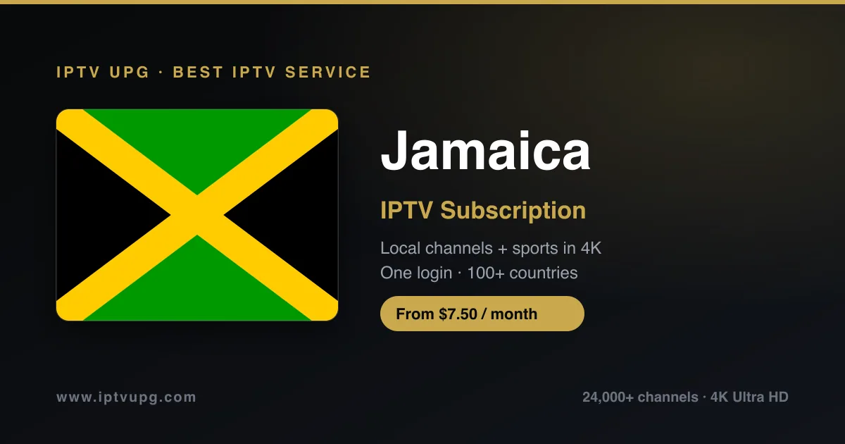 Best IPTV service in Jamaica — Jamaica flag with IPTV UPG branding, 24,000+ channels in 4K from $7.50/month