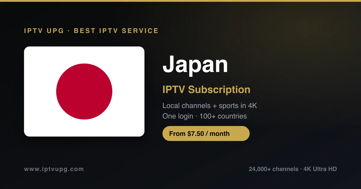 Best IPTV service in Japan — Japan flag with IPTV UPG branding, 24,000+ channels in 4K from $7.50/month