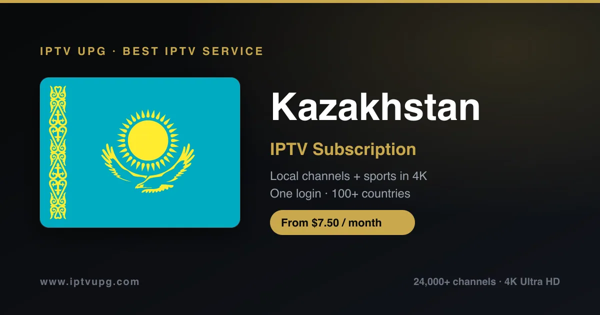 Best IPTV service in Kazakhstan — Kazakhstan flag with IPTV UPG branding, 24,000+ channels in 4K from $7.50/month