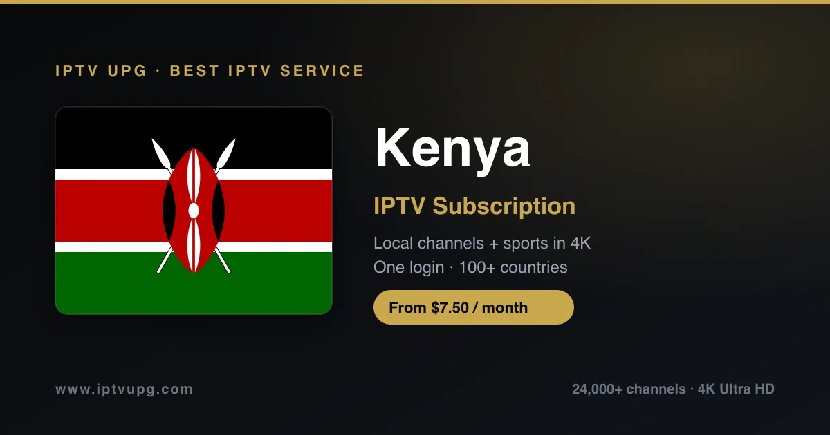 Best IPTV service in Kenya — Kenya flag with IPTV UPG branding, 24,000+ channels in 4K from $7.50/month