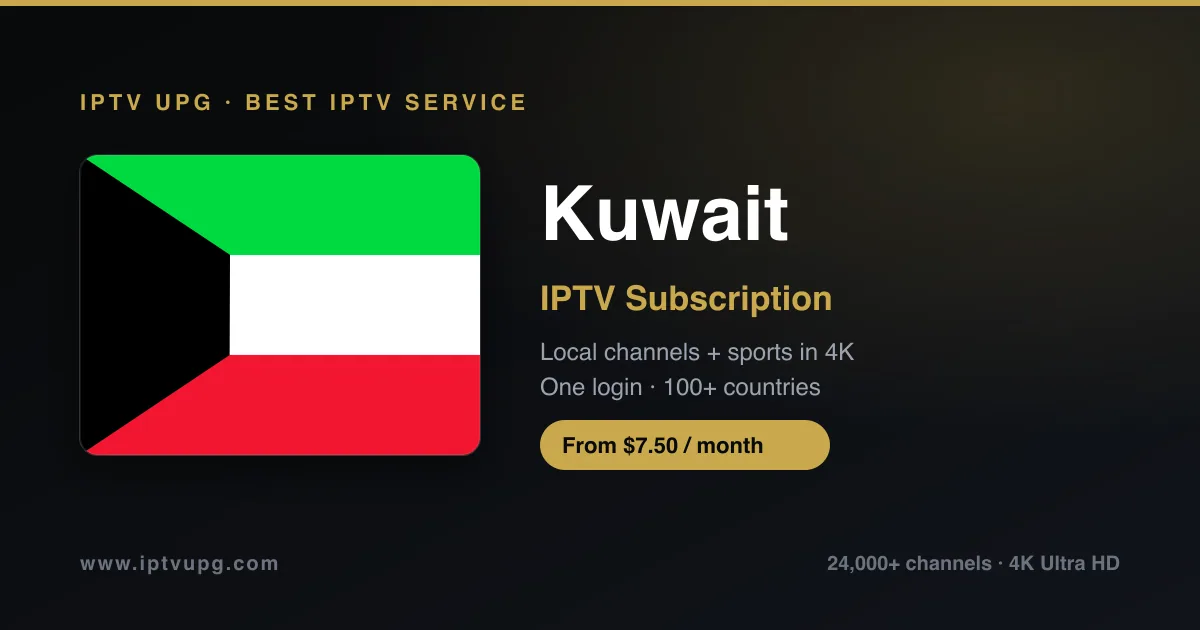 Best IPTV service in Kuwait — Kuwait flag with IPTV UPG branding, 24,000+ channels in 4K from $7.50/month