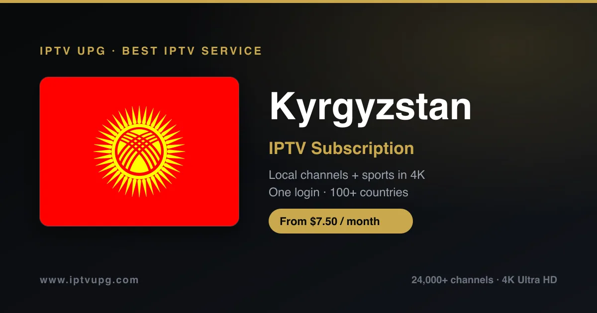 Best IPTV service in Kyrgyzstan — Kyrgyzstan flag with IPTV UPG branding, 24,000+ channels in 4K from $7.50/month