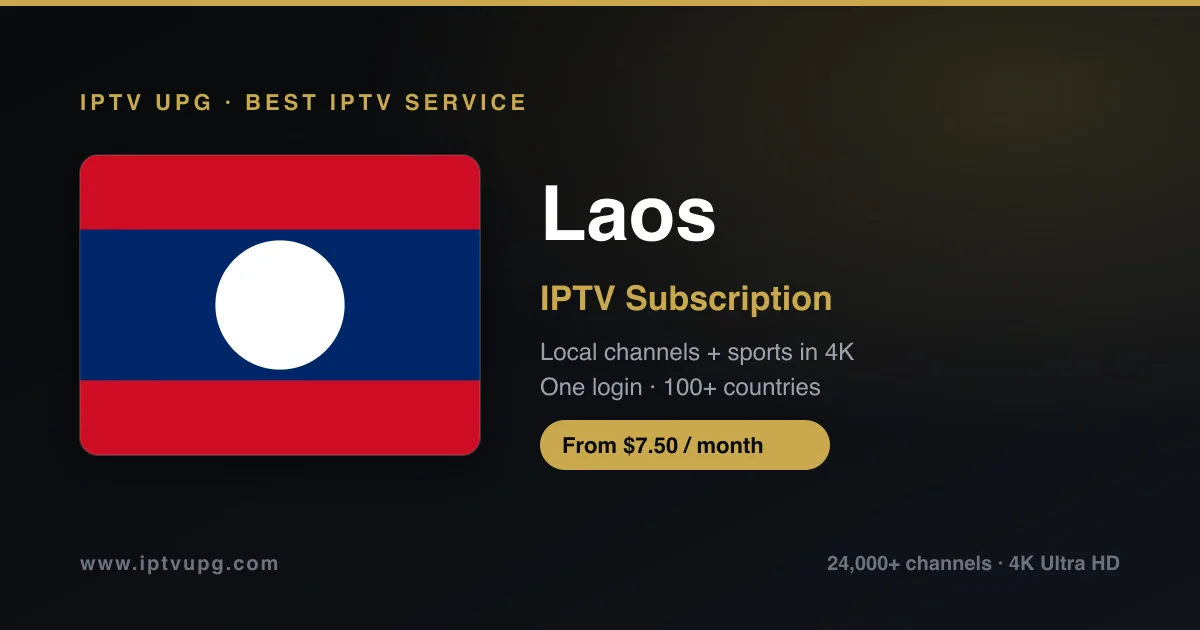 Best IPTV service in Laos — Laos flag with IPTV UPG branding, 24,000+ channels in 4K from $7.50/month