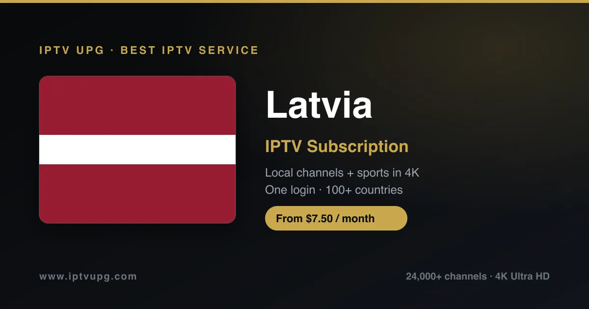 Best IPTV service in Latvia — Latvia flag with IPTV UPG branding, 24,000+ channels in 4K from $7.50/month
