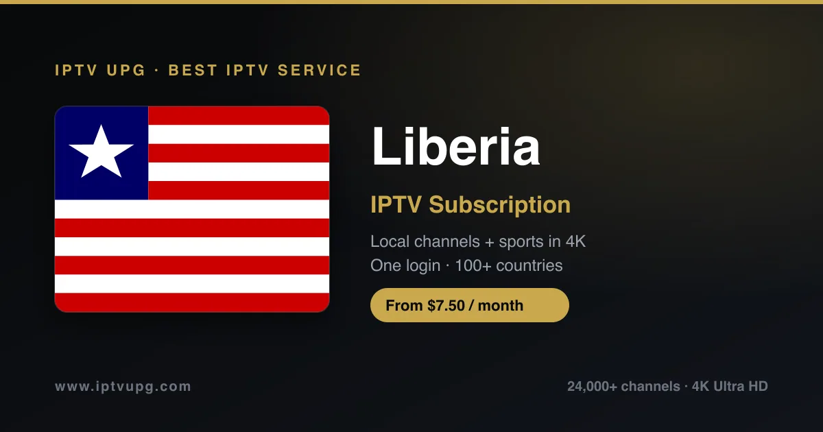 Best IPTV service in Liberia — Liberia flag with IPTV UPG branding, 24,000+ channels in 4K from $7.50/month