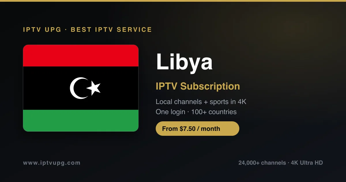 Best IPTV service in Libya — Libya flag with IPTV UPG branding, 24,000+ channels in 4K from $7.50/month