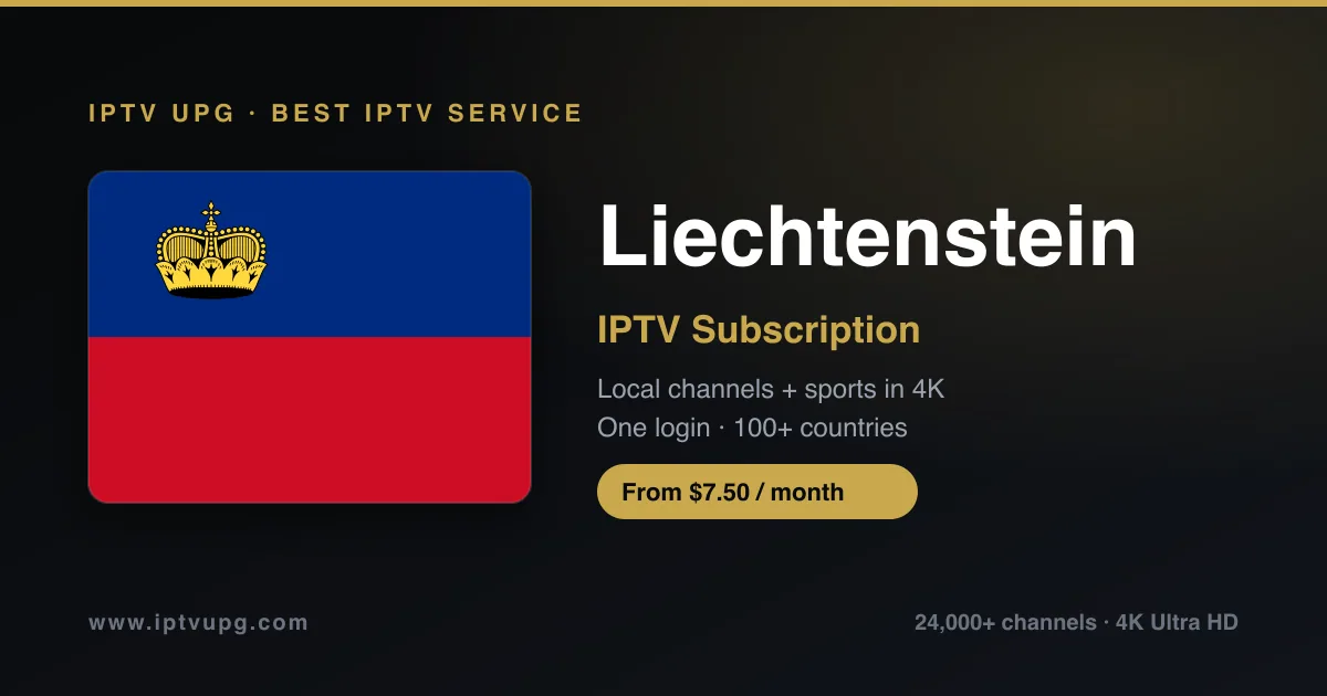 Best IPTV service in Liechtenstein — Liechtenstein flag with IPTV UPG branding, 24,000+ channels in 4K from $7.50/month