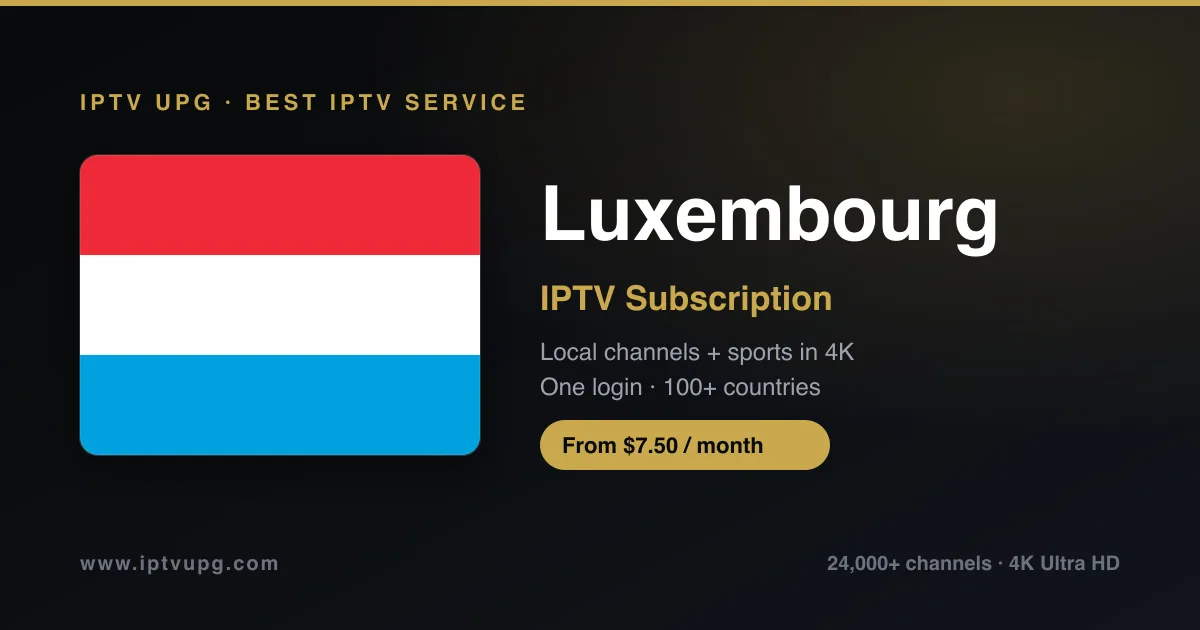 Best IPTV service in Luxembourg — Luxembourg flag with IPTV UPG branding, 24,000+ channels in 4K from $7.50/month