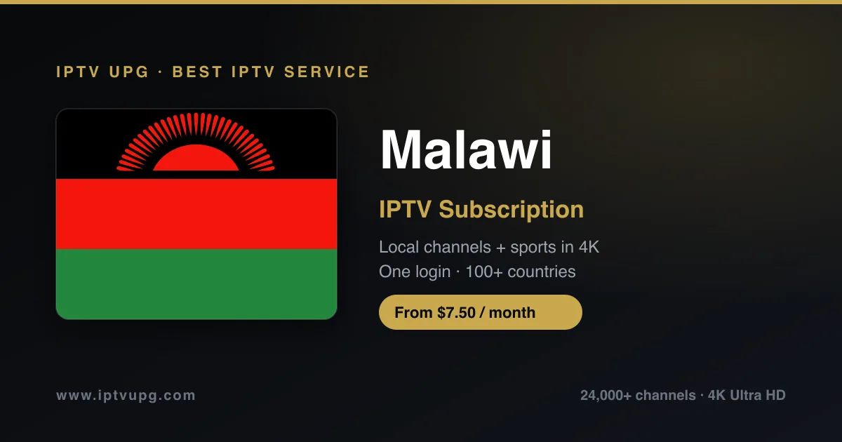 Best IPTV service in Malawi — Malawi flag with IPTV UPG branding, 24,000+ channels in 4K from $7.50/month