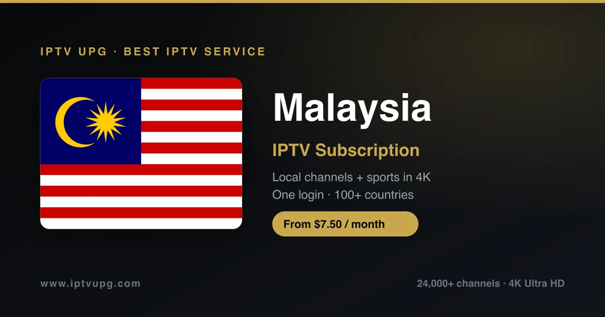 Best IPTV service in Malaysia — Malaysia flag with IPTV UPG branding, 24,000+ channels in 4K from $7.50/month