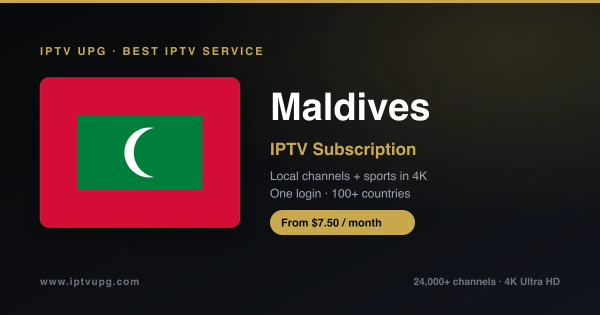 Best IPTV service in Maldives — Maldives flag with IPTV UPG branding, 24,000+ channels in 4K from $7.50/month