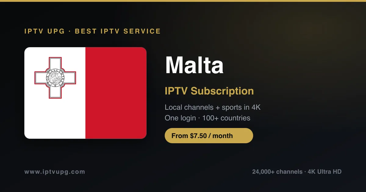 Best IPTV service in Malta — Malta flag with IPTV UPG branding, 24,000+ channels in 4K from $7.50/month