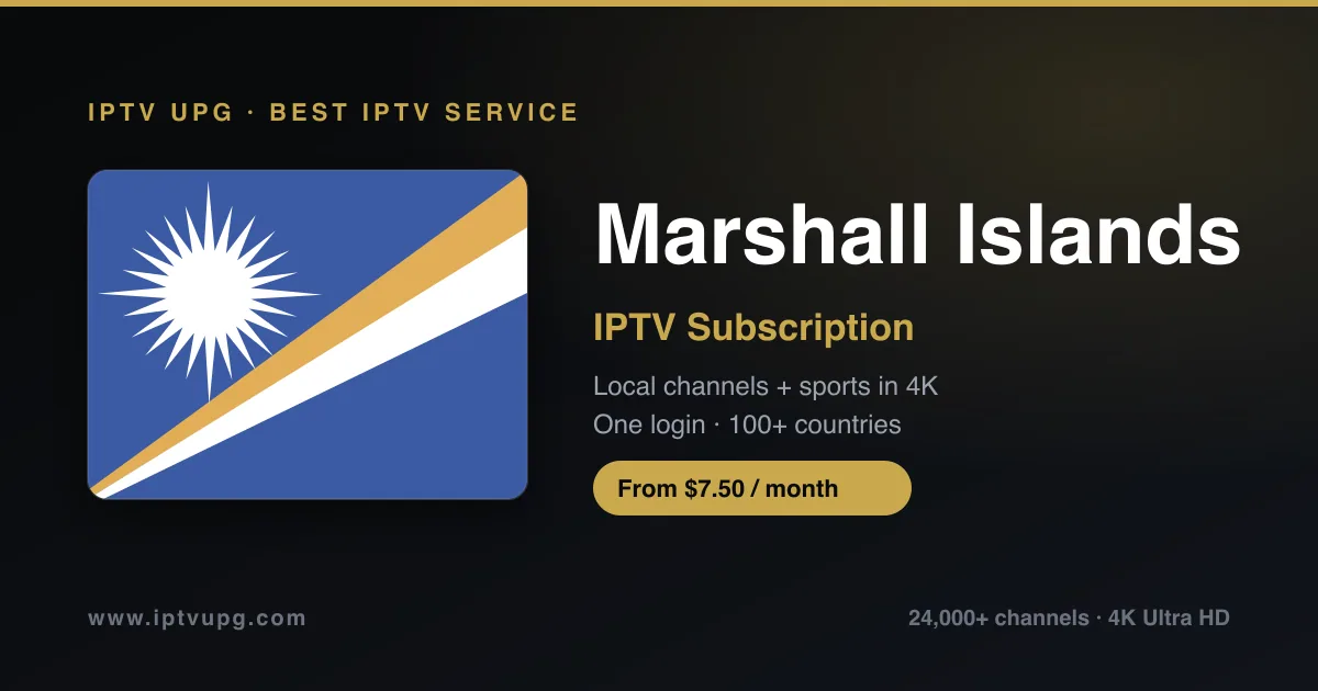 Best IPTV service in Marshall Islands — Marshall Islands flag with IPTV UPG branding, 24,000+ channels in 4K from $7.50/month