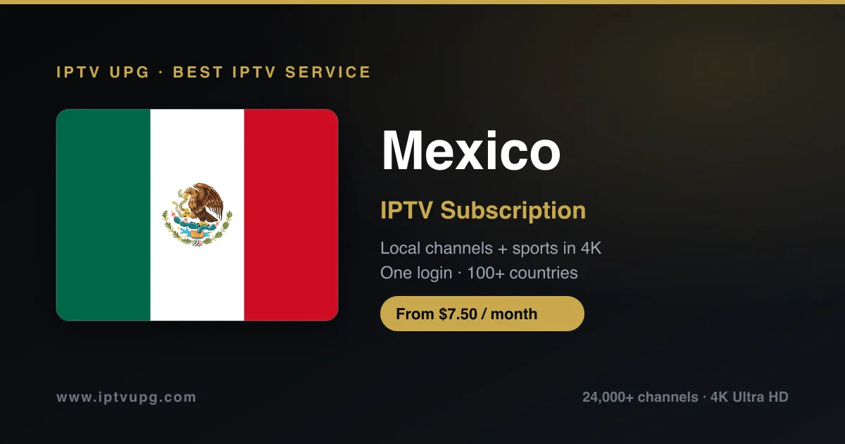 Best IPTV service in Mexico — Mexico flag with IPTV UPG branding, 24,000+ channels in 4K from $7.50/month